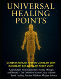 THE UNIVERSAL HEALING POINTS: Acupuncture, Homeopuncture, Marma Therapy, and Beyond: The Definitive Master Guide to Point-Based Healing, Ancient ... Science, and Dr. Anton Jayasuriya’s Legacy