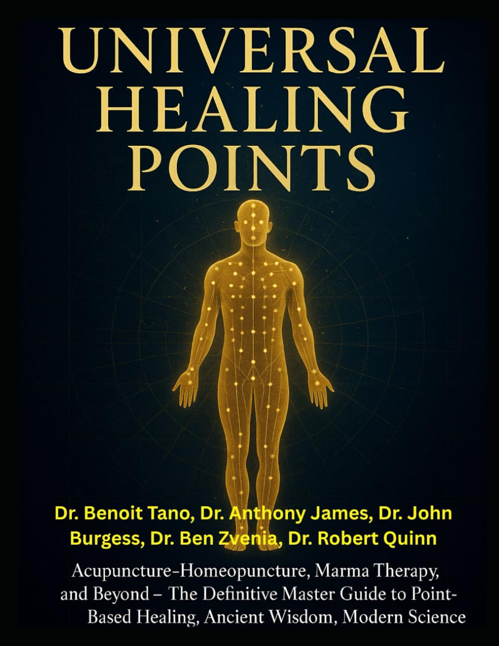 THE UNIVERSAL HEALING POINTS: Acupuncture, Homeopuncture, Marma Therapy, and Beyond: The Definitive Master Guide to Point-Based Healing, Ancient ... Science, and Dr. Anton Jayasuriya’s Legacy